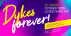 Zu sehen ist die Schrift Dykes forever! auf blau, pink, lila Hintergrund. Dazu die wichtigsten Infos zur Party - siehe Beitragstext.